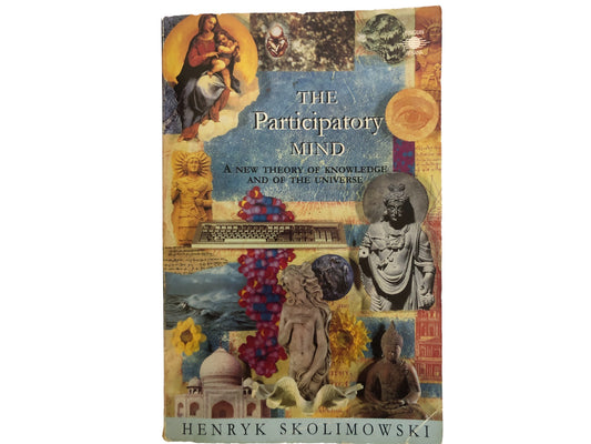 The Participatory Mind : A New Theory of Knowledge and of the Universe by Henryk